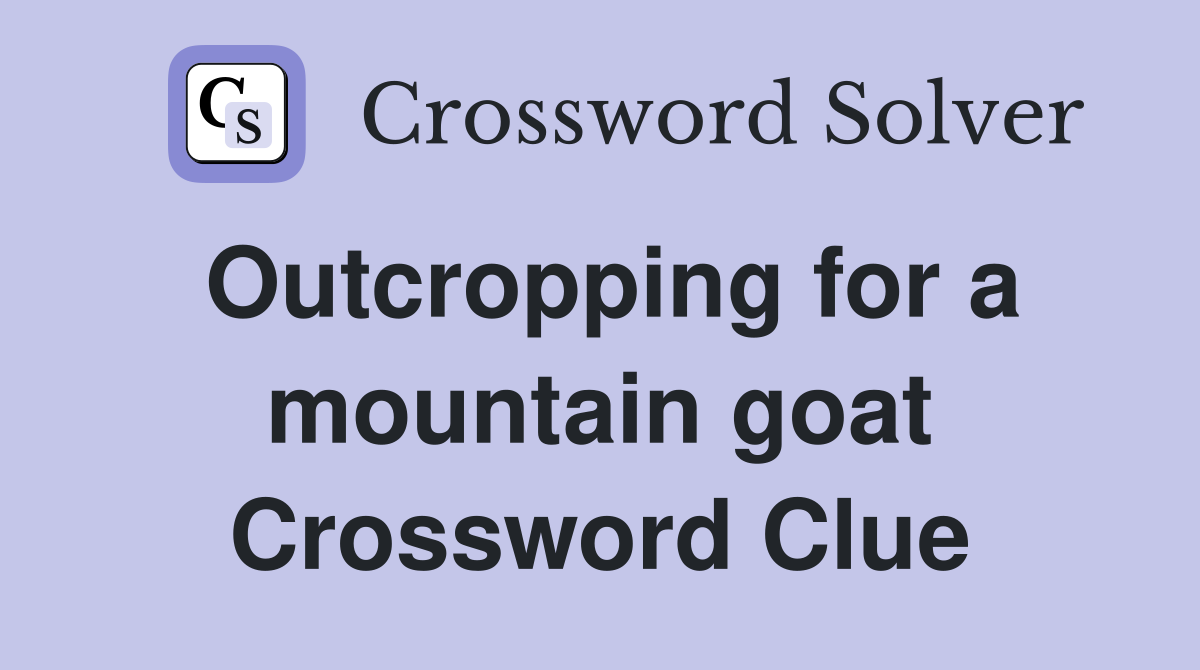 Outcropping for a mountain goat - Crossword Clue Answers - Crossword Solver